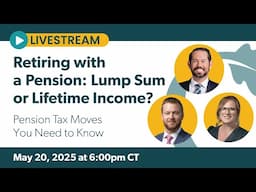 Retiring with a Pension: Lump Sum or Lifetime Income? Pension Tax Moves You Need to Know