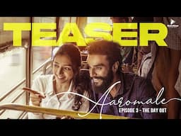Aaromale | Episode 3 Teaser | The Dayout | Ft Priya, Ayaz, Aishu | Blacksheep Studios