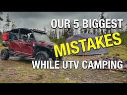 5 UTV Camping Mistakes We Made - PLUS Northwoods Family Channel Update!