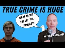 True Crime Popularity And Victims Families| Quick Thought | Nathan Macintosh