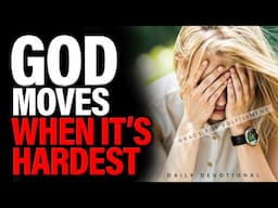 God Moves When It’s Hardest | Trust Him in Your Toughest Moments