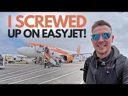 My FAULT - I SCREWED UP on EasyJet!