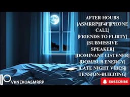 AFTER HOURS[ASMRRP][F4F][SUB SPEAKER][DOM/SUB ENERGY][TENSION-BUILDING][LATE NIGHT VIBES]