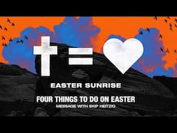 EASTER Sunrise Full Service: Four Things to Do on Easter - Matthew 28:1-8 - Skip Heitzig