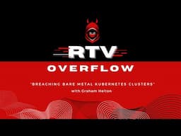 RTV Overflow: "Breaching Bare Metal Kubernetes Clusters" with Graham Helton
