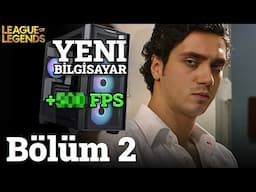 YENİ EFSANE BİLGİSAYARIM | Sihirdar Vadisi Pusu LoL - 2. Bölüm