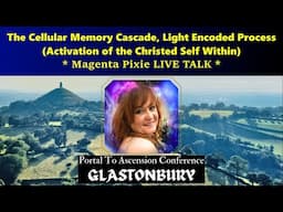 Cellular Memory Cascade - 2024 Portal To Ascension Conference, Glastonbury