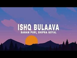 Sanam Puri, Shipra Goyal - Ishq Bulaava - (Vocals) | Lyrics