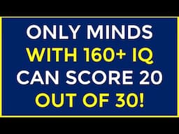 ONLY MINDS WITH 160+ IQ CAN SCORE 20 OUT OF 30! #challenge 168