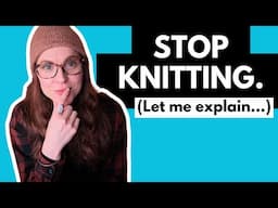 Why you should STOP knitting.