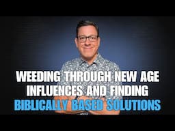 Weeding Through New Age Influences on Trauma and Finding Biblically Based Solutions