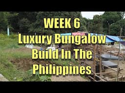 Week 6 Building a Luxury Bungalow In The Philippines.