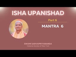 6. Isha Upanishad | Mantra 6 | Swami Sarvapriyananda