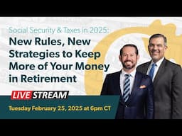 Social Security & Taxes in 2025: New Rules, New Strategies to Keep More of Your Money in Retirement