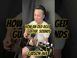 HOW DOES AN OLD AGED GUITAR SOUNDS? GIBSON J45