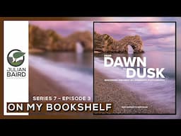 From Dawn to Dusk - Mastering the Light in Landscape Photography - On My Bookshelf S07E03