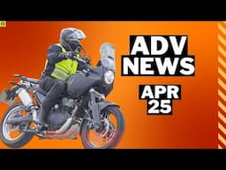 ADV NEWS APR 2025 | HIMALAYAN 750 | KTM 690 ADVENTURE R | TRIUMPH 400XE | LONG WAY HOME