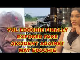 YUL EDOCHIE FINALLY EXPOSED FAKE ACCIDENT AGAINST MAY EDOCHIE