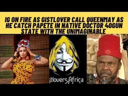 IG on fire as GIStLOvER call QUEENMAY as he catch pAPete 4native doctor shrine as unimaginabl happen