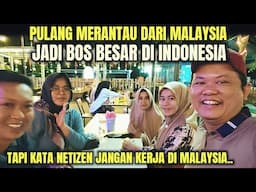 PULANG MERANTAU DARI MALAYSIA LANGSUNG JADI BOS BESAR DI INDONESIA😱