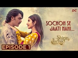 Shirin Farhad Episode 1 | Kinza Hashmi & Farhan Saeed | Shirin Farhad Drama | Shirin Farhad