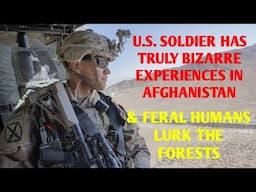 #DOGMAN, U.S. SOLDIER HAD A TRULY BIZARRE EXPERIENCE IN AFGHANISTAN & FERAL HUMANS LURK IN THE TREES