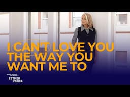 I Can't Love You the Way You Want Me To: Couple Dilemma | Where Should We Begin? with Esther Perel
