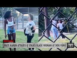 WATCH: Violent Karen Goes BALLISTIC On Black Woman At Dog Park
