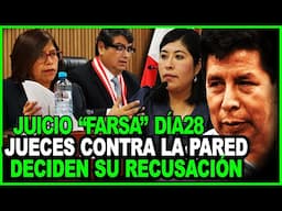 PEDRO CASTILL0! JUECES OBLIGADOS A ENFRENTAR SU RECUSACIÓN! JUICIO "FARSA! DÍA 28