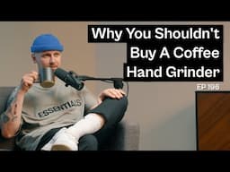 Why you shouldn't buy a hand coffee grinder - Coffee Roaster Warm Up Sessions Podcast