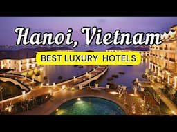 10 Luxury Hotels in Hanoi, Vietnam | Travel Guide 2025