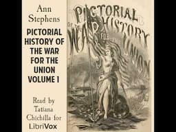 Pictorial History of the War for the Union, Volume 1 by Ann Stephens Part 3/3 | Full Audio Book