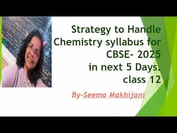 CHEMISTRY STRATEGY for next 5 days to Do well in  CBSE on 27th Feb 2025.