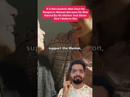 If A Narcissistic Man Says He Respects Women Because He Was Raised By His Mother Don’t Believe Him