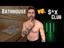 BATHHOUSE vs. S*X CLUB (which one is right for YOU?) | Patrick Marano