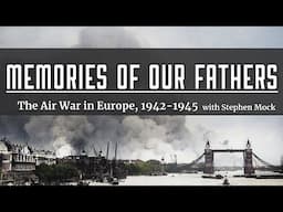 Memories of Our Fathers | A Lecture on the Air War in Europe, 1942-1945