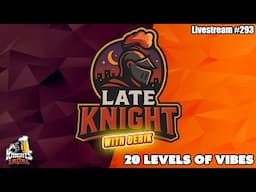 Late Knight - Livestream #293