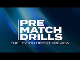 Pre-Match Drills: The Leyton Orient Preview!