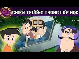 CHIẾN TRƯỜNG TRONG LỚP HỌC - TRUYỆN CỔ TÍCH - QUÀ TẶNG CUỘC SỐNG - KHOẢNG KHẮC KỲ DIỆU - HOẠT HÌNH