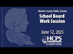School Board Work Session-June 12, 2025-Henrico County Public Schools