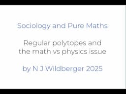 Regular Polytopes and the math vs physics issue | Sociology and Pure Maths | N J Wildberger