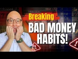 Breaking BAD MONEY HABITS!