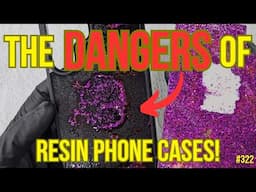 322. The DANGERS Of A Resin SIDE HUSTLE - PHONE CASES!