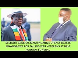 MILITARY GENERAL MASHINGAIDZE OPENLY BLASTS MNANGAGWA FOR FAILING WAR VETERANS AT RUNGANI FUNERAL