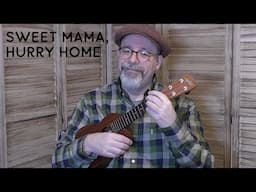 "Sweet Mama, Hurry Home"