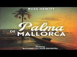 Russ Hewitt & Bucharest All Star Orchestra: Palma De Mallorca (Symphonic)