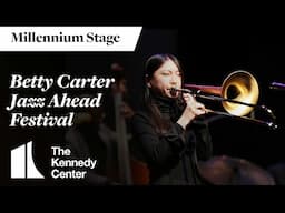 Betty Carter Jazz Ahead Festival - Millennium Stage (June 6, 2025)