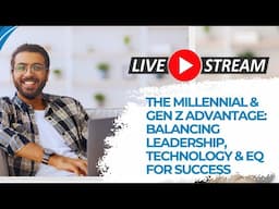 The Millenial & Gen Z Advantage