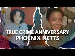 True Crime Anniversary | The Murder of Phoenix Netts