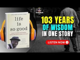 LIFE IS SO GOOD by George Dawson Audiobook | Book Summary in English